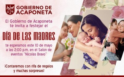 El Gobierno De Acaponeta te invita a festejar el 🌸 DÍA DE LAS MADRES