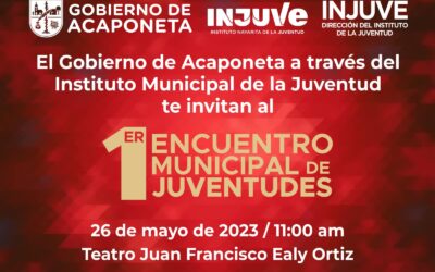 El Gobierno De Acaponeta a través del INJUVE Acaponeta, te invitan a ser parte del  🤩 1er Encuentro Municipal de Juventudes.