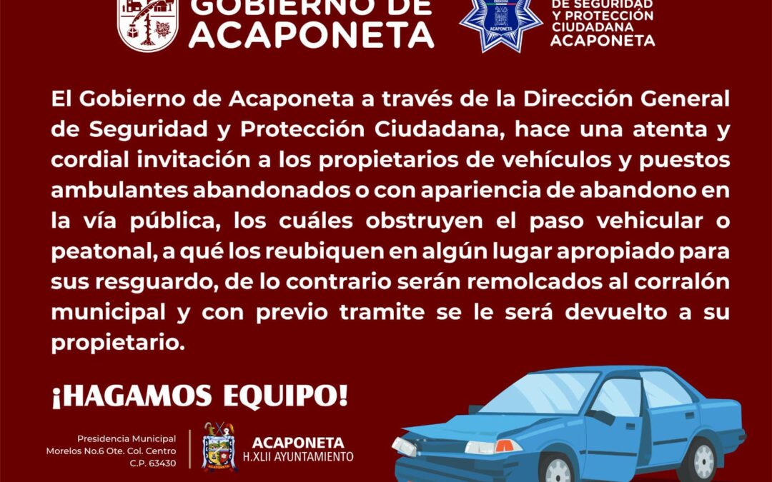 Gobierno De Acaponeta invita a los propietarios de vehículos y puestos ambulantes abandonados en la vía pública, a REUBICARLOS.