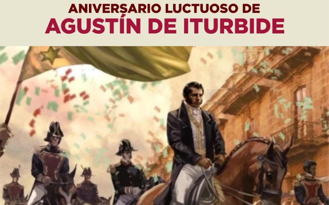 🇲🇽 19 de Julio:  Aniversario Luctuoso de Agustín de Iturbide.